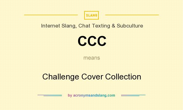What does CCC mean? It stands for Challenge Cover Collection