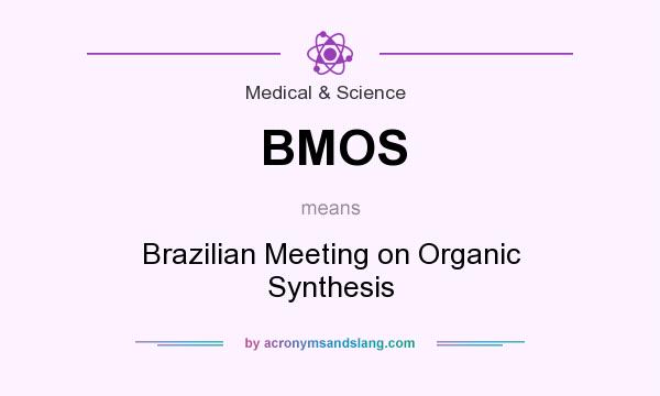What does BMOS mean? It stands for Brazilian Meeting on Organic Synthesis