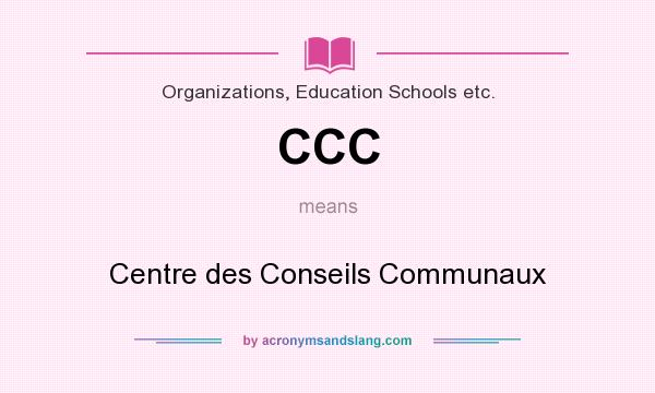 What does CCC mean? It stands for Centre des Conseils Communaux