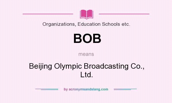 What does BOB mean? It stands for Beijing Olympic Broadcasting Co., Ltd.