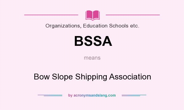 What does BSSA mean? It stands for Bow Slope Shipping Association