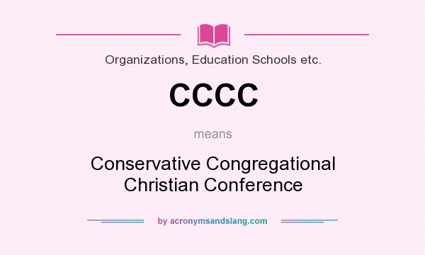 What does CCCC mean? It stands for Conservative Congregational Christian Conference