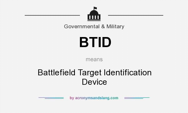 What does BTID mean? It stands for Battlefield Target Identification Device