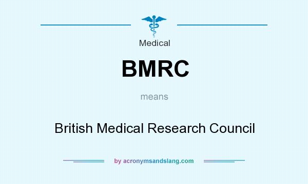 What does BMRC mean? It stands for British Medical Research Council