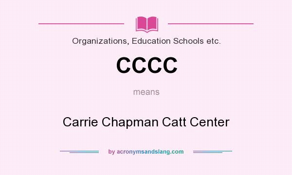 What does CCCC mean? It stands for Carrie Chapman Catt Center