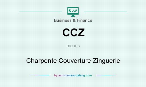 What does CCZ mean? It stands for Charpente Couverture Zinguerie