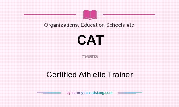 What does CAT mean? It stands for Certified Athletic Trainer