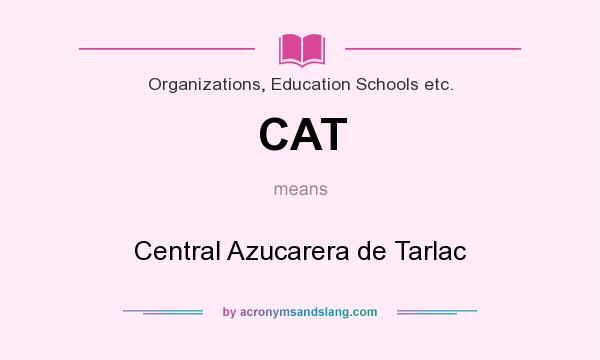 What does CAT mean? It stands for Central Azucarera de Tarlac