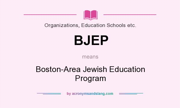 What does BJEP mean? It stands for Boston-Area Jewish Education Program