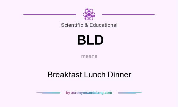 What does BLD mean? It stands for Breakfast Lunch Dinner