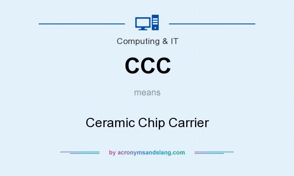 What does CCC mean? It stands for Ceramic Chip Carrier
