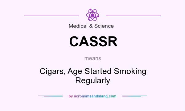 What does CASSR mean? It stands for Cigars, Age Started Smoking Regularly