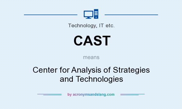 What does CAST mean? It stands for Center for Analysis of Strategies and Technologies