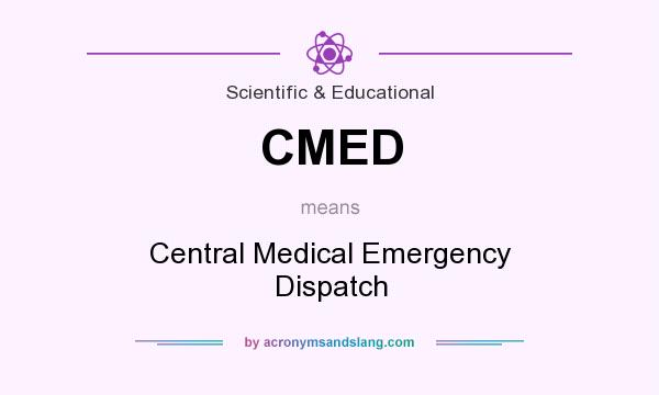 What does CMED mean? It stands for Central Medical Emergency Dispatch