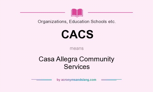 What does CACS mean? It stands for Casa Allegra Community Services