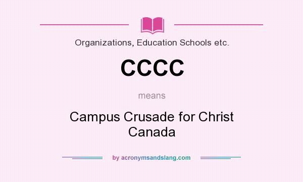 What does CCCC mean? It stands for Campus Crusade for Christ Canada
