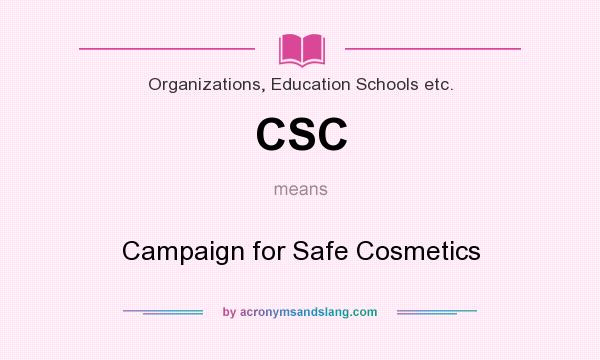 What does CSC mean? It stands for Campaign for Safe Cosmetics