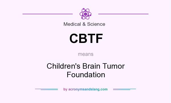 What does CBTF mean? It stands for Children`s Brain Tumor Foundation