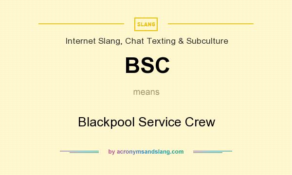 What does BSC mean? It stands for Blackpool Service Crew