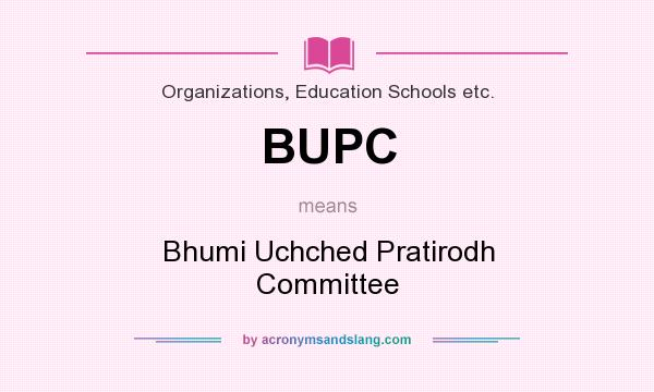 What does BUPC mean? It stands for Bhumi Uchched Pratirodh Committee