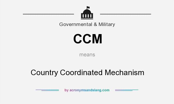 What does CCM mean? It stands for Country Coordinated Mechanism