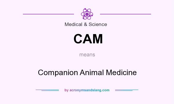 What does CAM mean? It stands for Companion Animal Medicine