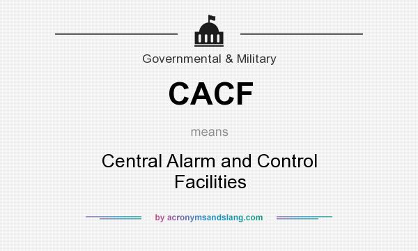 What does CACF mean? It stands for Central Alarm and Control Facilities