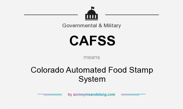 What does CAFSS mean? It stands for Colorado Automated Food Stamp System