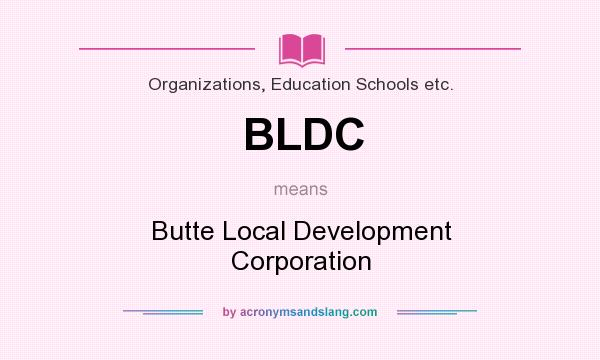 What does BLDC mean? It stands for Butte Local Development Corporation
