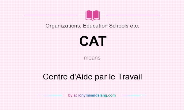 What does CAT mean? It stands for Centre d`Aide par le Travail