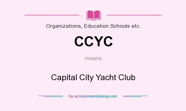What does CCYC mean? It stands for Capital City Yacht Club