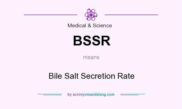 What does BSSR mean? It stands for Bile Salt Secretion Rate