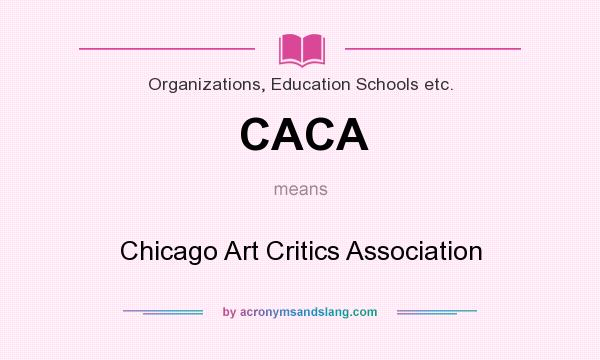 What does CACA mean? It stands for Chicago Art Critics Association