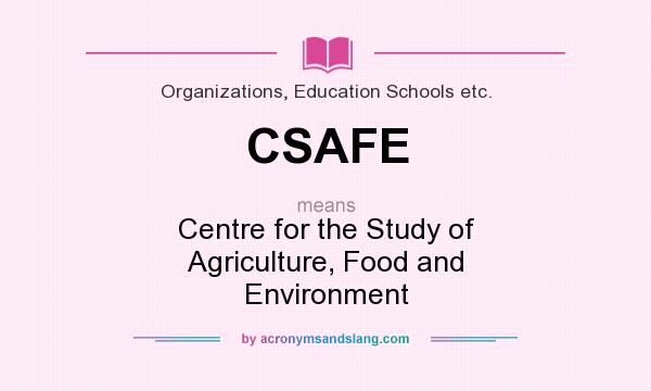 What does CSAFE mean? It stands for Centre for the Study of Agriculture, Food and Environment