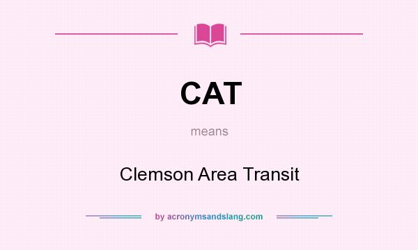 What does CAT mean? It stands for Clemson Area Transit