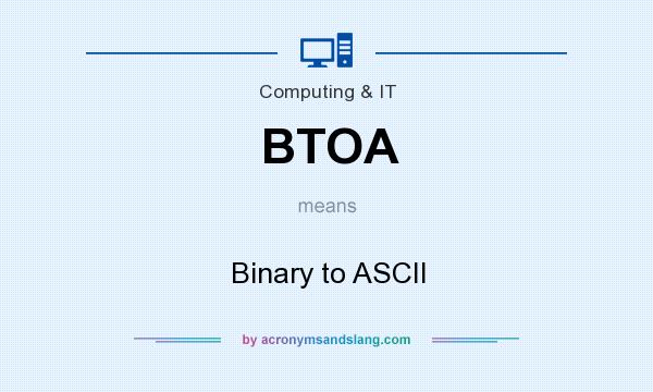 What does BTOA mean? It stands for Binary to ASCII