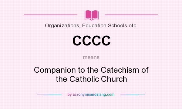 What does CCCC mean? It stands for Companion to the Catechism of the Catholic Church