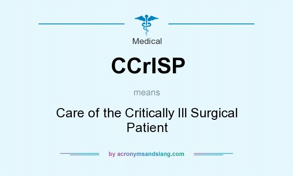What does CCrISP mean? It stands for Care of the Critically Ill Surgical Patient