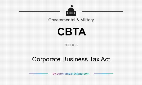 What does CBTA mean? It stands for Corporate Business Tax Act