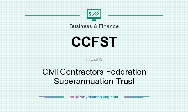 What does CCFST mean? It stands for Civil Contractors Federation Superannuation Trust