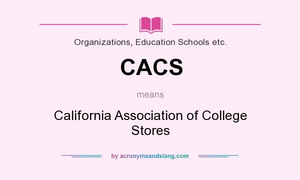 What does CACS mean? It stands for California Association of College Stores