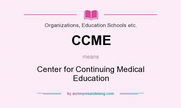 What does CCME mean? It stands for Center for Continuing Medical Education