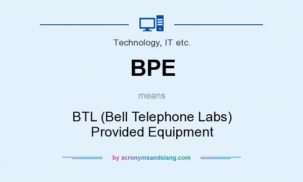 What does BPE mean? It stands for BTL (Bell Telephone Labs) Provided Equipment