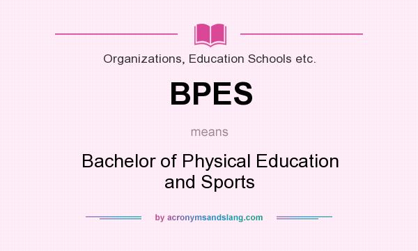 What does BPES mean? It stands for Bachelor of Physical Education and Sports