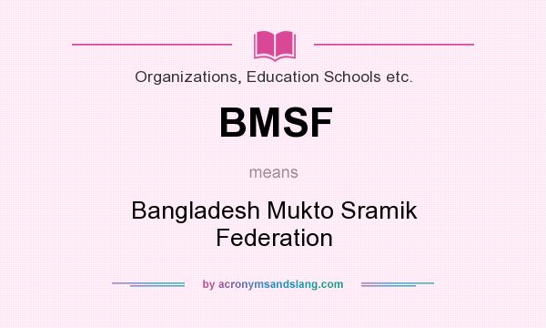 What does BMSF mean? It stands for Bangladesh Mukto Sramik Federation