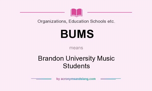 What does BUMS mean? It stands for Brandon University Music Students