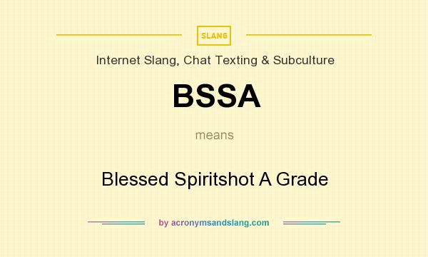 What does BSSA mean? It stands for Blessed Spiritshot A Grade
