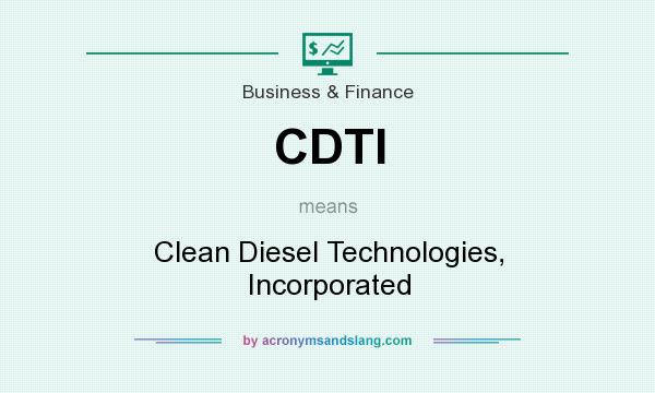 What does CDTI mean? It stands for Clean Diesel Technologies, Incorporated
