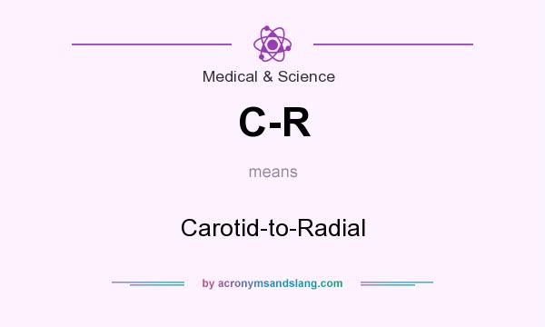 What does C-R mean? It stands for Carotid-to-Radial