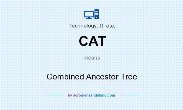 What does CAT mean? It stands for Combined Ancestor Tree